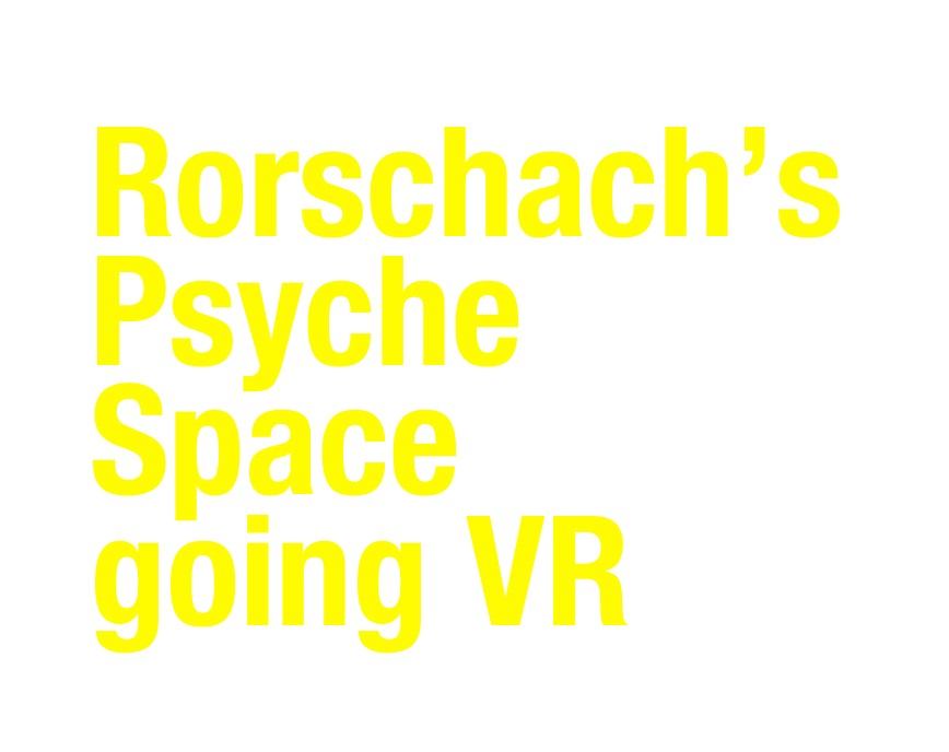 Rorschach’s Psyche 
Space 
going VR